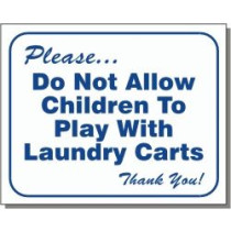 Please Do Not Allow Children To Play With Laundry Carts Sign 10" X 12"