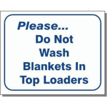 Please Do Not Wash Blankets In Top Loaders Sign 10" X 12"