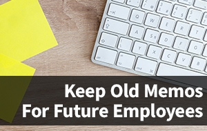 Keep Old Memos for Future Employees