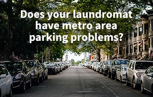 Does your laundromat have metro area parking problems?