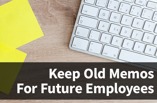 Keep Old Memos for Future Employees