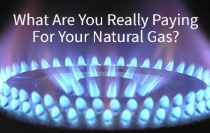 What Are You Really Paying for Natural Gas?